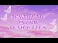 AESTHETIC INTRO TEMPLATES for 2021 🦋