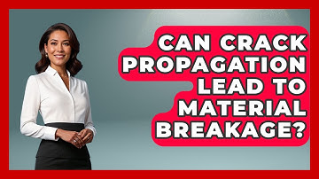 Can Crack Propagation Lead To Material Breakage? - How Things Break