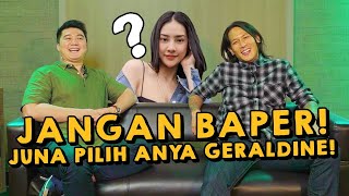 JANGAN BAPER JUNA LEBIH MILIH ANYA GERALDINE!?