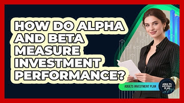 How Do Alpha And Beta Measure Investment Performance? - Adults Investment Plan