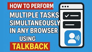 How To Perform Multiple Tasks Simultaneously In Any Browser Using TalkBack