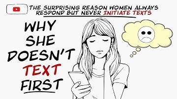 The Surprising Reason Women Always Respond But Never Initiate Texts
