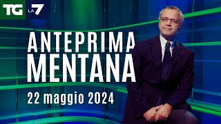 L'anteprima di Mentana del Tg La7 del 22 maggio 2024