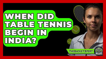 When Did Table Tennis Begin In India? - The Racket Xpert