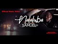 NALALUBA Samuel Feat PM CREW DONSA Official Music Video 2023 NALALUBA Samuel Feat PM CREW DONSA Official Music Video 2023