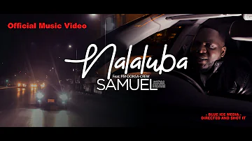 NALALUBA - Samuel Feat.PM,CREW,DONSA(Official Music Video)2023