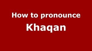 How to pronounce Khaqan (Arabic/Morocco) - PronounceNames.com How to pronounce Khaqan (Arabic/Morocco) - PronounceNames.com