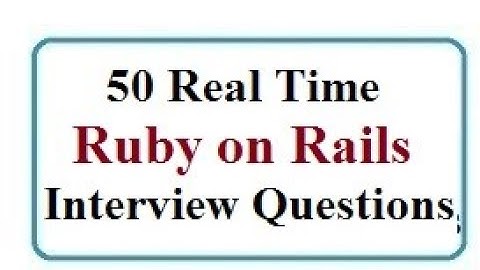 50+ Ruby on Rails Interview Questions and Answers List