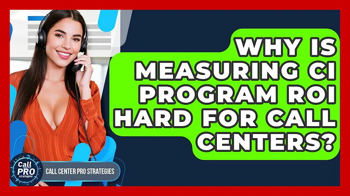 Why Is Measuring CI Program ROI Hard For Call Centers? - Call Center Pro Strategies