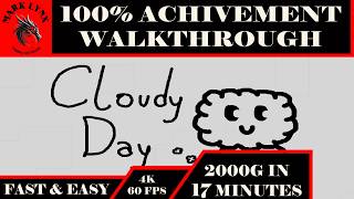 Cloudy Day | Easy 100% Completion | 2000 Gamerscore | 17 Minute Completion | 4K | 60FPS