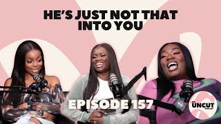 He's Just Not That Into You l EP. 157 l The Uncut Podcast