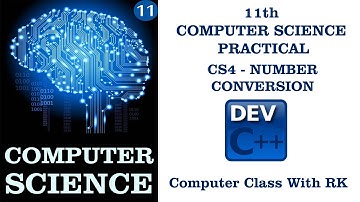 CS4 - NUMBER CONVERSION | 11th Computer Science Practical | Dev C++ | Computer Class With RK
