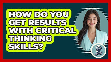 How Do You Get Results With Critical Thinking Skills? - Philosophy Beyond