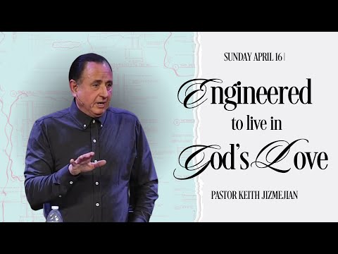 1 John 4:16 | Engineered to Live in God's Love | Pastor Keith Jizmejian | 4.16.23