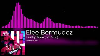 D.&H. - Funky Time _ Elee Bermudez ( Remix )