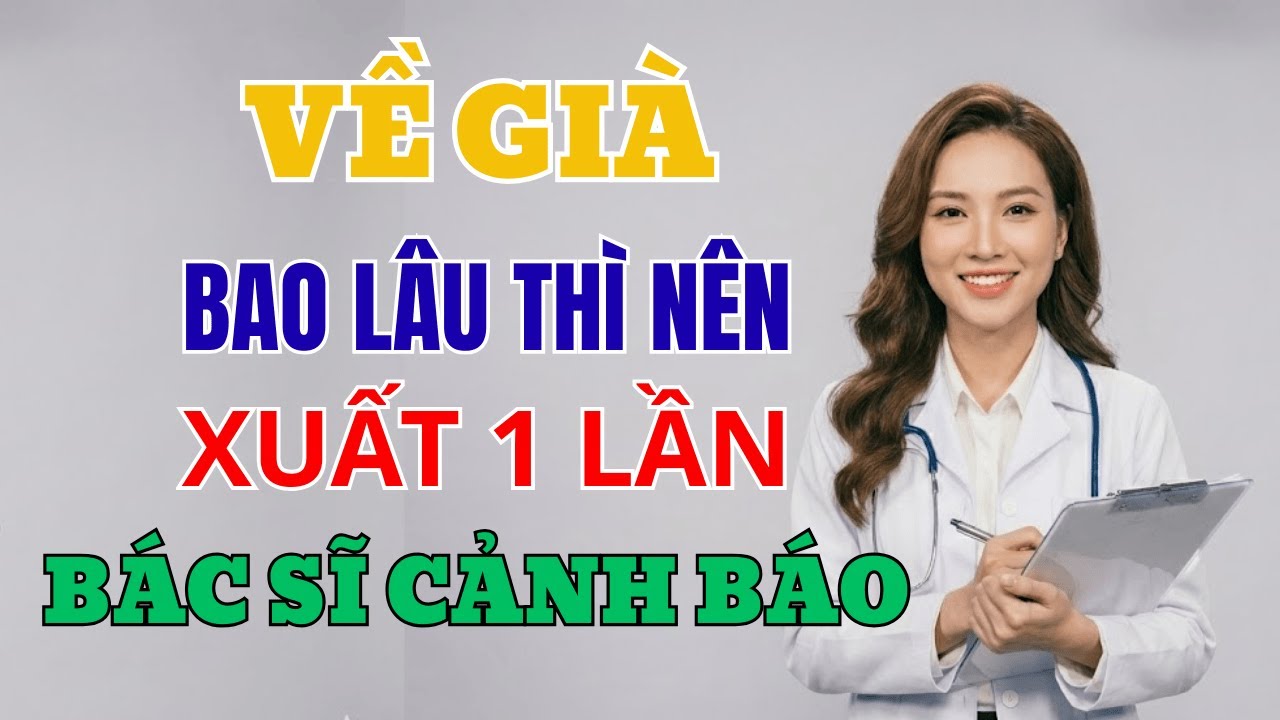 Đàn Ông Sau Tuổi 60 Bao Nhiêu Lâu Thì Nên Giải Phóng Năng Lượng 1 Lần | Cuộc Sống Tuổi Già