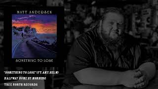 Video thumbnail of "Matt Andersen - Something To Lose (ft. Amy Helm)"