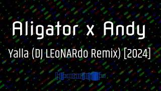 Aligator x Andy - Yalla (DJ LEoNARdo Remix) [2024]