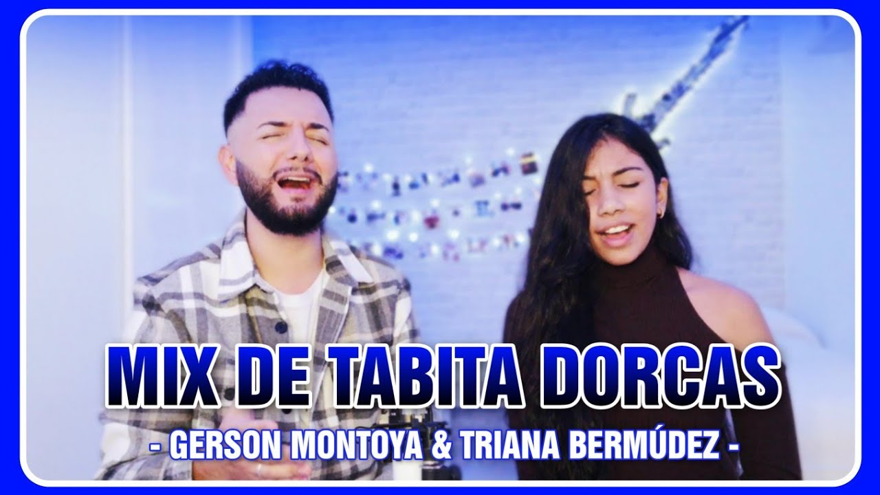 MIX de alabanzas de TABITA DORCAS || TRIANA BERMÚDEZ & GERSON MONTOYA