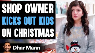 Shop Owner KICKS OUT Kids ON CHRISTMAS, What Happens Next Is Shocking | Dhar Mann