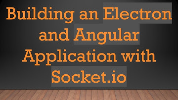 Building an Electron and Angular Application with Socket.io
