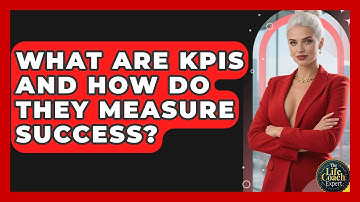 What Are KPIs And How Do They Measure Success? - The Life Coach Expert