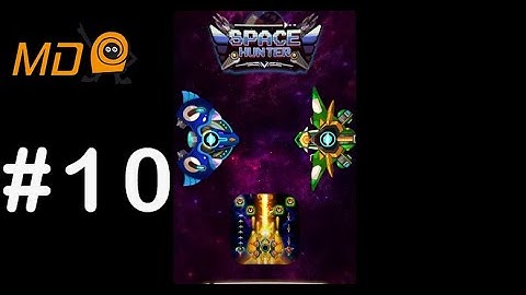 Space Hunter - Galaxy Attack - Gameplay IOS & Android- Part 10