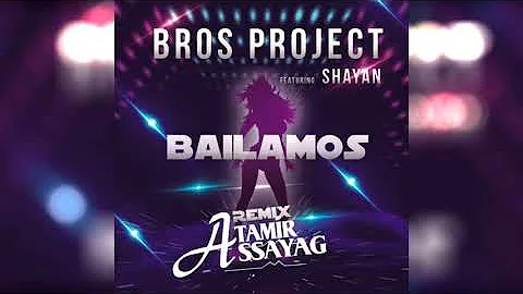 Bros Project ft Shayan - Bailamos (Tamir Assayag Official Remix)