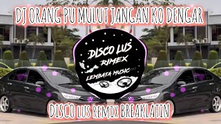 Download Lagu DJ ORANG PU MULUT JANGAN KO DENGAR SAYANG REMIX BREKLATIN BY DISCO LUS REMIX  MP3