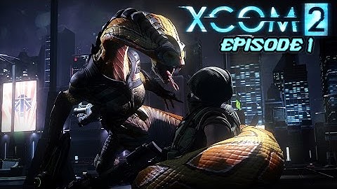 XCOM 2: Episode 1 - Pinpoint Accuracy!