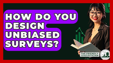How Do You Design Unbiased Surveys? - The Friendly Statistician