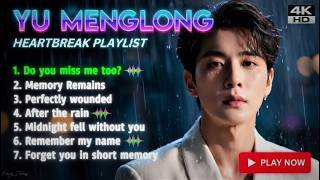 YU MENGLONG EMOTIONAL LYRIC PLAYLIST 🥀 Heartbreaking Sad Cover Songs #DoYouMissMeToo 2026