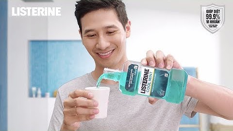 Nước súc miệng Listerine - Diệt 99.9% vi khuẩn cho khoang miệng sạch toàn diện trong 30 giây