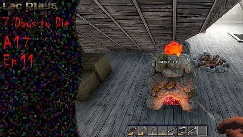 Lac Plays 7 Days to Die A17 Ep 11 Finally, The Forge