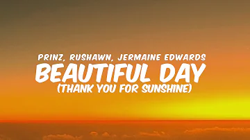 Beautiful Day (Thank You for Sunshine) - Prinz, Rushawn, Jermaine Edward || Lyrics