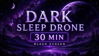 Dark Sleep Drone | 30 MIN BLACK SCREEN