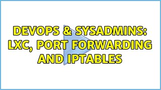 DevOps & SysAdmins: LXC, Port forwarding and iptables (4 Solutions!!) Profile