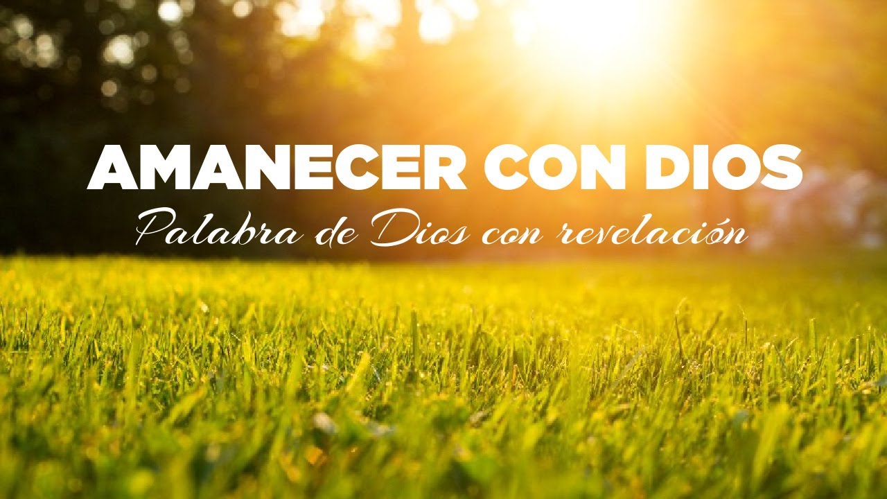 Empezando el Día en las Manos de Dios con Palabra de Dios y Revelación ...