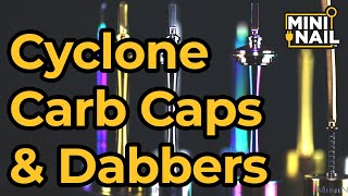 Cyclone Carb Caps and Dabbers