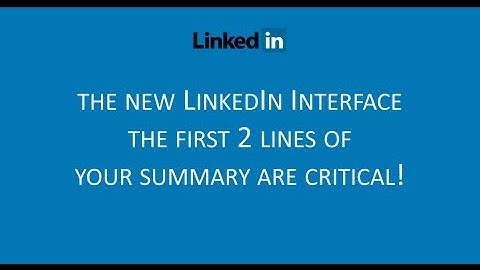 New LinkedIn Interface - the first 2 lines of your summary are critical!