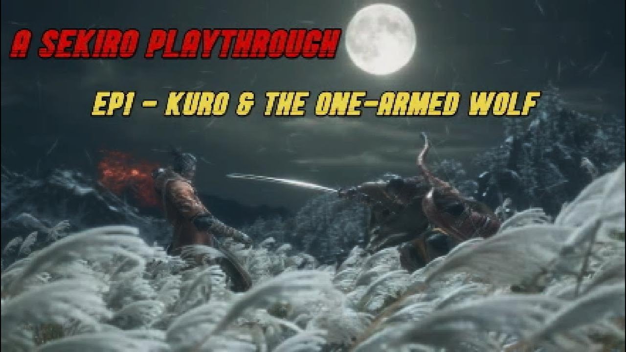 A Sekiro Playthrough #1 - Kuro & The One-Armed Wolf