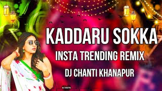 KADDARU SOKKA INSTAGRAM TRENDING FOLK DJ SONG REMIX BY DJ CHANTI KHANAPUR 