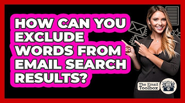 How Can You Exclude Words From Email Search Results?