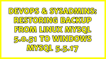 DevOps & SysAdmins: Restoring Backup from Linux MySQL 5.0.51 to Windows MySQL 5.5.17