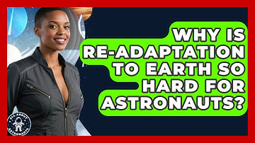 Why Is Re-adaptation To Earth So Hard For Astronauts? - All About Astronauts