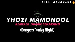 YHOZI MAMONDOL - REMIXER JAMAN SEKARANG • (BANGERS FVNKY NIGHT) FULL MENGKANE 🔥