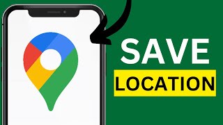 How To Save Locations on Google Maps Full Guide