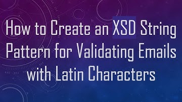 How to Create an XSD String Pattern for Validating Emails with Latin Characters