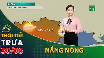 Thời tiết trưa, chiều 30/06/2023:Bắc Bộ, nắng nhiều, nhiệt độ tăng| VTC14