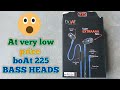 🔥boAt 225 Bass heads (Unboxing &amp; review)